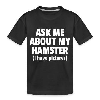 Ask Me About My Hamster I Have Pictures Hamster Ow - Kinder Premium Bio T-Shirt - Schwarz - Vorne