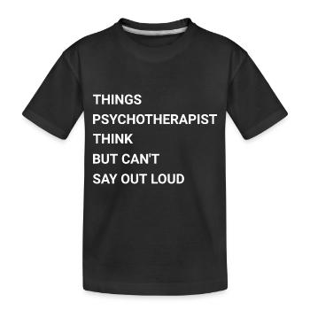 Things Psychotherapist Think But Cant Say Out Loud - Kids' Premium Organic T-Shirt - black - Front