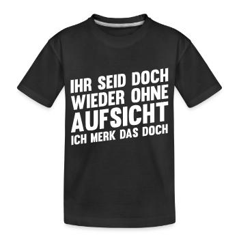 Ihr Seid Doch Wieder Ohne Aufsicht - Kinder Premium Bio T-Shirt - Schwarz - Vorne
