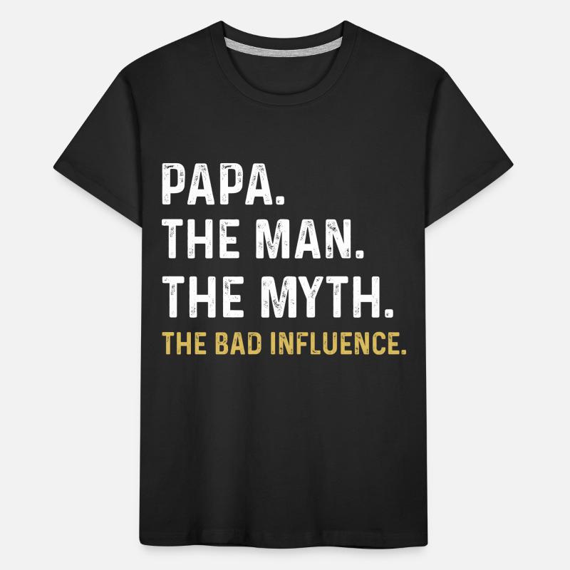 Papa Der Mann Der Mythos Der schlechte Einfluss Kinder Premium Bio T-Shirt
