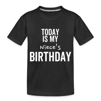 Today is My Niece's Birthday - Kids' Premium Organic T-Shirt - black - Front