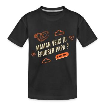 Maman veux tu épouser papa - demande mariage - T-shirt bio Premium Enfant - noir - Devant