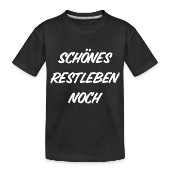T-Shirt "schönes Restleben noch" - Kinder Premium Bio T-Shirt - Schwarz - Vorne