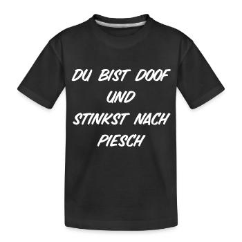Du bist doof und stinkst nach piesch - Kinder Premium Bio T-Shirt - Schwarz - Vorne