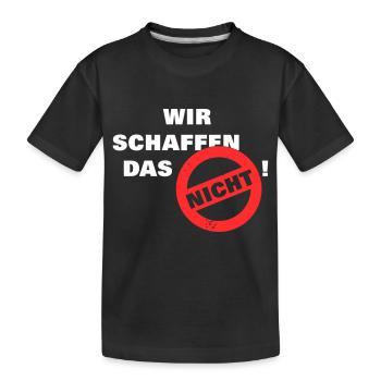 Wir schaffen das nicht - weiß - Kinder Premium Bio T-Shirt - Schwarz - Vorne