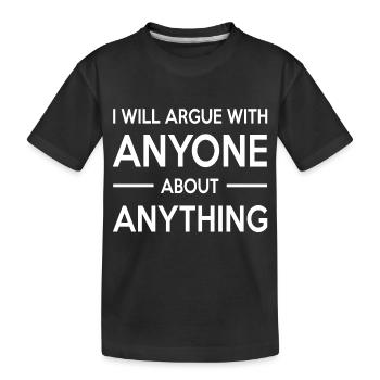 Je me disputerai avec n’importe qui à propos de tout ce qui argumente - T-shirt bio Premium Enfant - noir - Devant