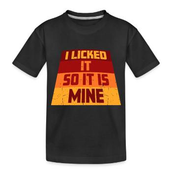 I Licked It So It Is Mine Funny Cheeky Saying - Kids' Premium Organic T-Shirt - black - Front