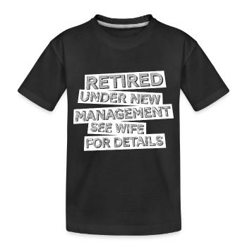Pensioniert unter neuer Leitung Siehe Ehefrau für Details - Kinder Premium Bio T-Shirt - Schwarz - Vorne