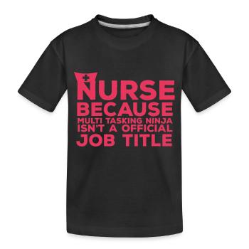 Nurse: Nurse Because Multi Tasking - Kids' Premium Organic T-Shirt - black - Front