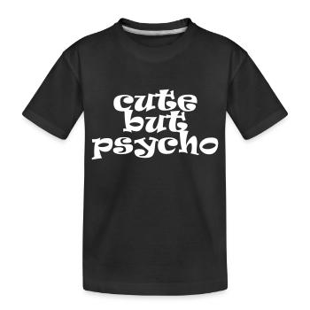 cute but psycho - Süß aber Psycho - Spruch - Kinder Premium Bio T-Shirt - Schwarz - Vorne