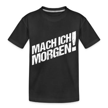 Mach ich Morgen - Kinder Premium Bio T-Shirt - Schwarz - Vorne