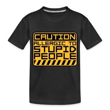 Caution Stupid People - Kids' Premium Organic T-Shirt - black - Front