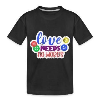 LOVE DOESN'T NEED WORDS AUTIST ADS SYNDROME SRUCH - Kids' Premium Organic T-Shirt - black - Front