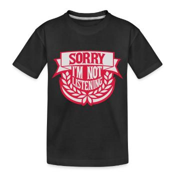 sorry in not listening - Kids' Premium Organic T-Shirt - black - Front