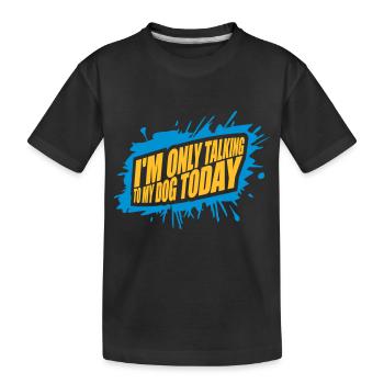 only talking to dog - Kids' Premium Organic T-Shirt - black - Front