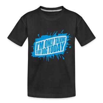 only talking to dog - Kids' Premium Organic T-Shirt - black - Front