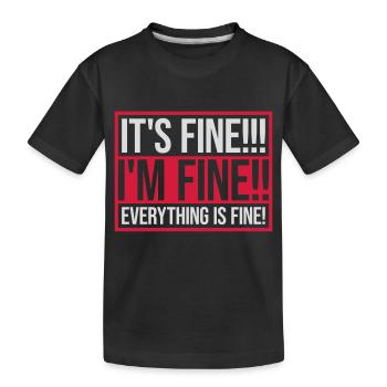 everything is fine quote - Kids' Premium Organic T-Shirt - black - Front