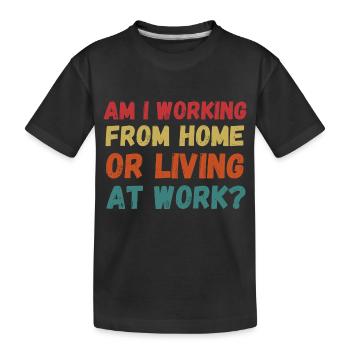 Am i working from home or living at work funny - T-shirt bio Premium Enfant - noir - Devant