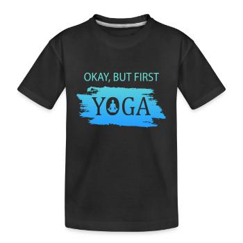 Okay but first Yoga - Kinder Premium Bio T-Shirt - Schwarz - Vorne