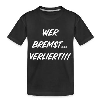 Wer bremst…verliert - Kinder Premium Bio T-Shirt - Schwarz - Vorne