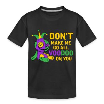 Don't Make Me Go All Voodoo On You Carnival Mardi - Kids' Premium Organic T-Shirt - black - Front