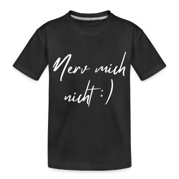 Nerv mich nicht - Kinder Premium Bio T-Shirt - Schwarz - Vorne