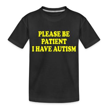 please be patient i have autism - Kinder Premium Bio T-Shirt - Schwarz - Vorne