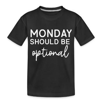 Monday Should Be Optional - Kids' Premium Organic T-Shirt - black - Front