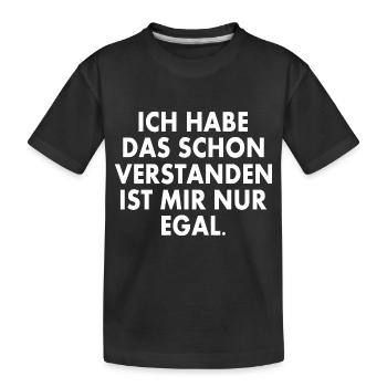 ich habe das schon verstanden ist mir nur egal - Kinder Premium Bio T-Shirt - Schwarz - Vorne