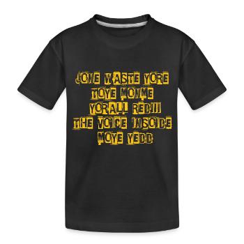 JONE WASTE YORE TOYE MONME YORALL REDIII THE VOICE - Kids' Premium Organic T-Shirt - black - Front