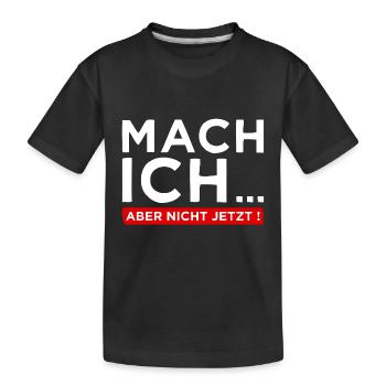 Mach ich... Aber nicht jetzt! - Cooler Spruch - Kinder Premium Bio T-Shirt - Schwarz - Vorne