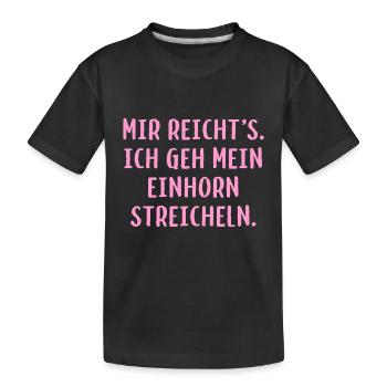 Mir reicht´s. Ich geh mein Einhorn streicheln. - Kinder Premium Bio T-Shirt - Schwarz - Vorne