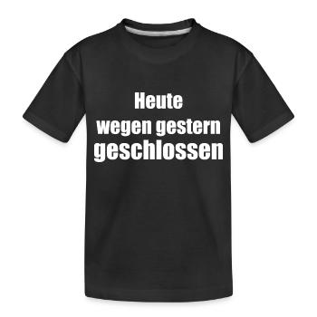 heute wegen gestern geschlossen - Kinder Premium Bio T-Shirt - Schwarz - Vorne