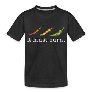 It Must Burn Spicy Food Chili - Kids' Premium Organic T-Shirt - black - Front