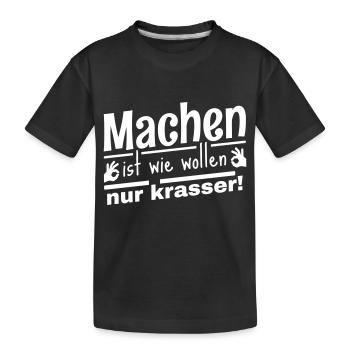Machen ist wie wollen, nur krasser! Cooler Spruch - Kinder Premium Bio T-Shirt - Schwarz - Vorne