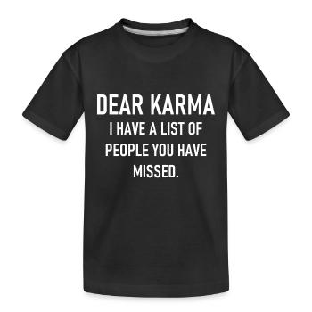 Dear Karma I have a list of people you have missed - Kids' Premium Organic T-Shirt - black - Front