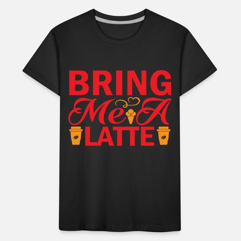 Bring me a Latte Kinder Premium Bio T-Shirt