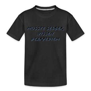 Musste selber wissen - Carpe Diem - Kinder Premium Bio T-Shirt - Schwarz - Vorne