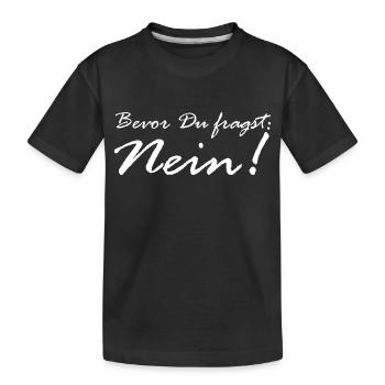 Bevor Du fragst: NEIN! - Kinder Premium Bio T-Shirt - Schwarz - Vorne