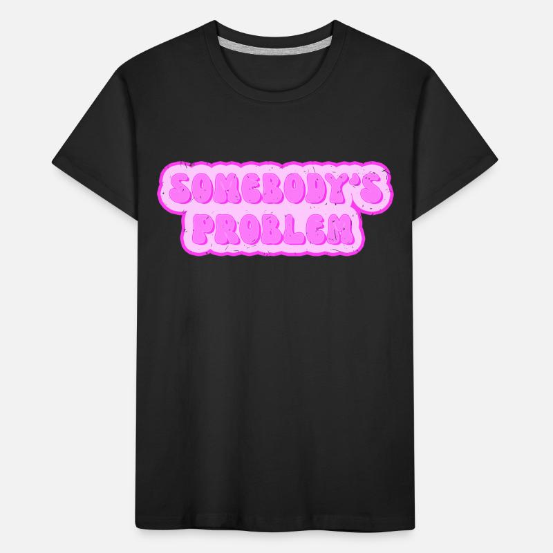 Somebodys Problem - Problem von jemand Kinder Premium Bio T-Shirt