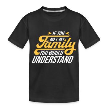 Si vous rencontriez ma famille, vous comprendriez - T-shirt bio Premium Enfant - noir - Devant