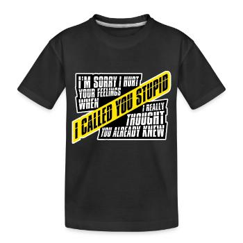 Es tut mir leid, dass ich deine Gefühle verletzt habe, ich habe dich dumm genannt - Kinder Premium Bio T-Shirt - Schwarz - Vorne
