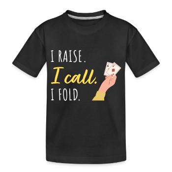 Ich erhöhe, ich gehe mit, ich steige aus - Kinder Premium Bio T-Shirt - Schwarz - Vorne