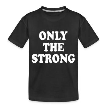 only the strong - T-shirt bio Premium Enfant - noir - Devant