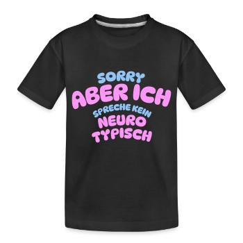 SORRY ABER ICH SPRECHE KEIN NEURO TYPISCH - Kinder Premium Bio T-Shirt - Schwarz - Vorne