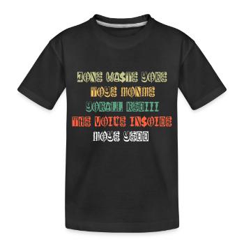 JONE WASTE YORE TOYE MONME YORALL REDIII THE VOICE - Kids' Premium Organic T-Shirt - black - Front