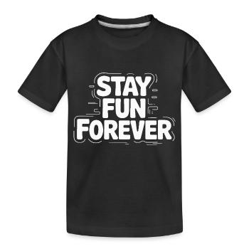 STAY FUN FOREVER - Kids' Premium Organic T-Shirt - black - Front
