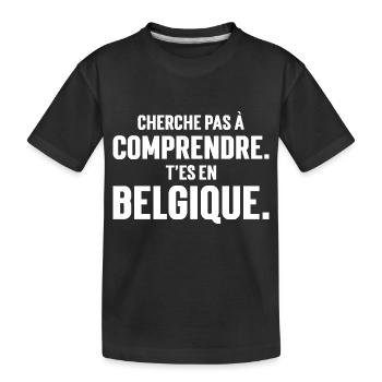 CHERCHE PAS A COMPRENDRE. T'ES EN BELGIQUE, - T-shirt bio Premium Enfant - noir - Devant
