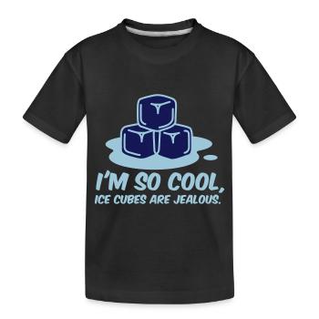 I m so cool, even ice cubes are jealous! - Kids' Premium Organic T-Shirt - black - Front