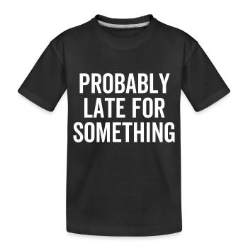 Probably Late For Something - Kids' Premium Organic T-Shirt - black - Front